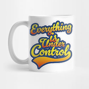 Everything is Under Control Mug